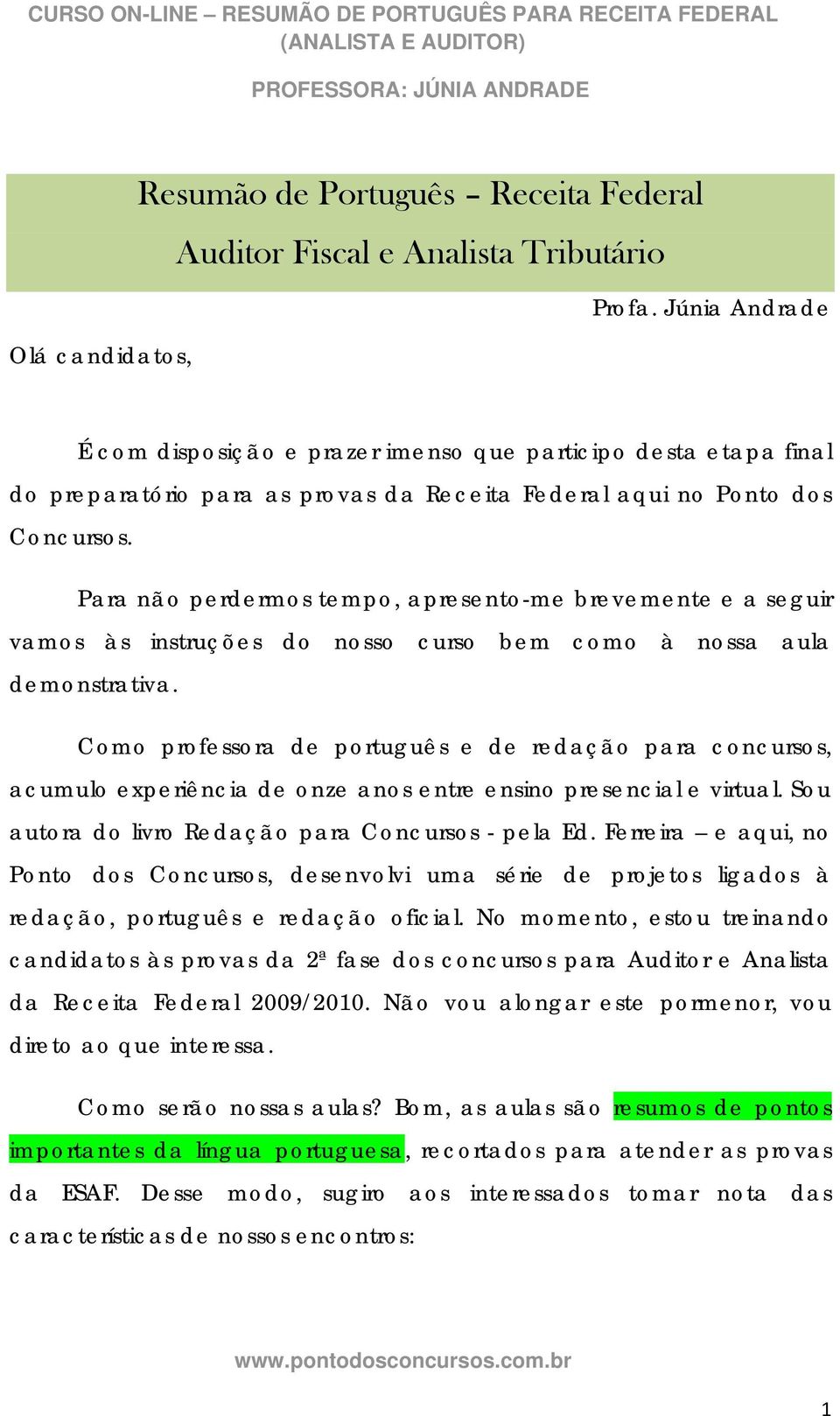 Para não perdermos tempo, apresento-me brevemente e a seguir vamos às instruções do nosso curso bem como à nossa aula demonstrativa.