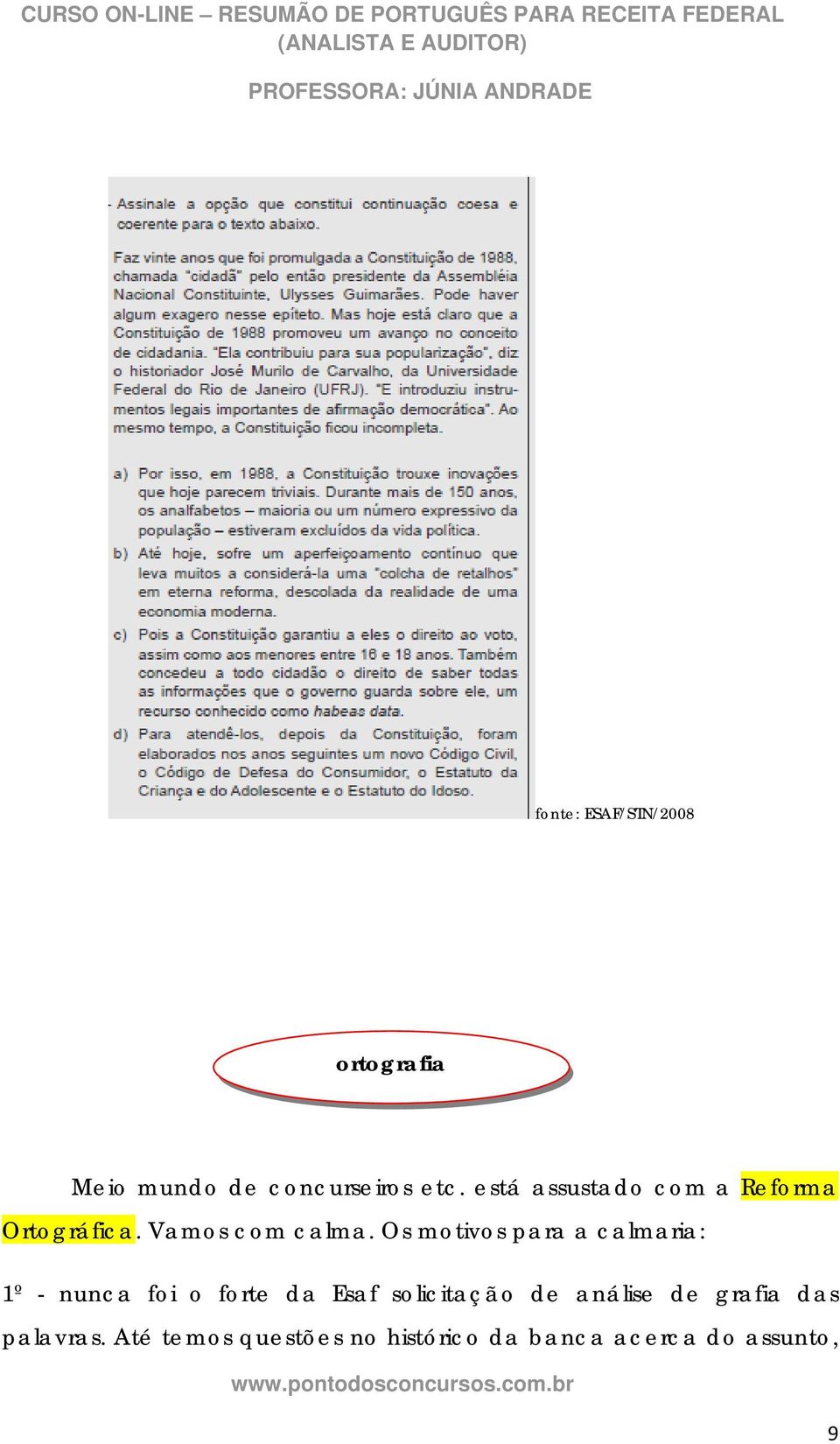 Os motivos para a calmaria: 1º - nunca foi o forte da Esaf solicitação