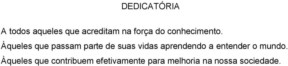 Àqueles que passam parte de suas vidas aprendendo a