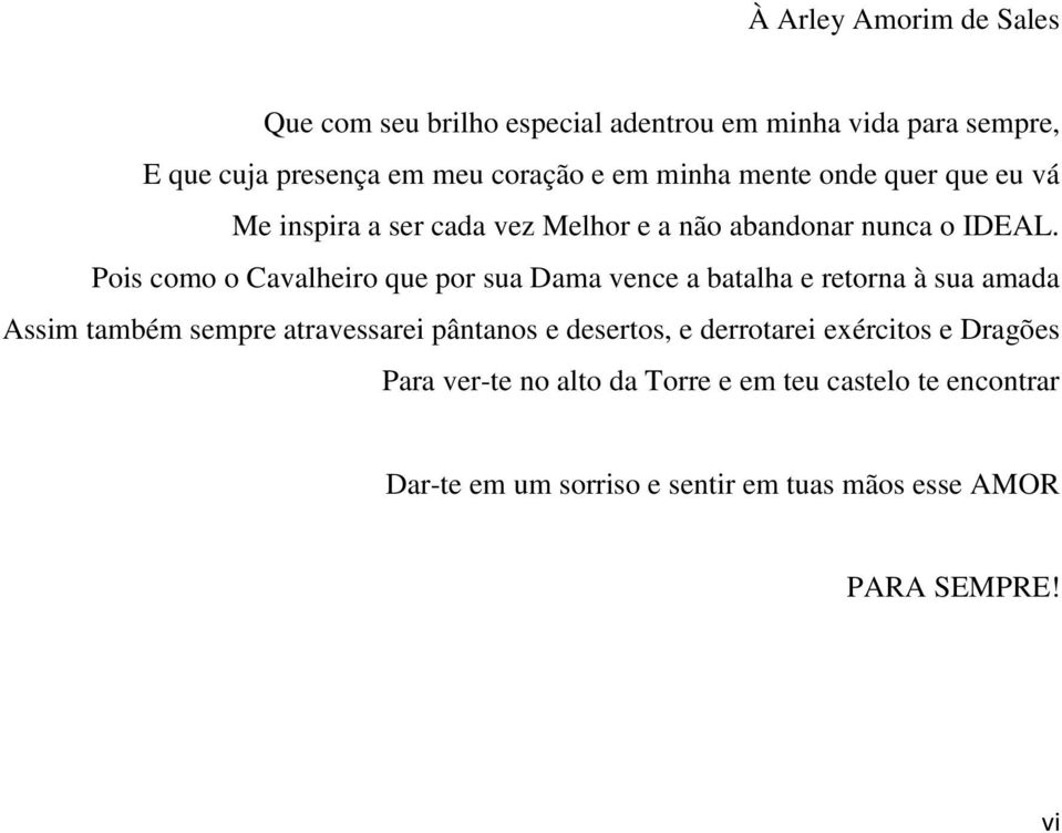 Pois como o Cavalheiro que por sua Dama vence a batalha e retorna à sua amada Assim também sempre atravessarei pântanos e