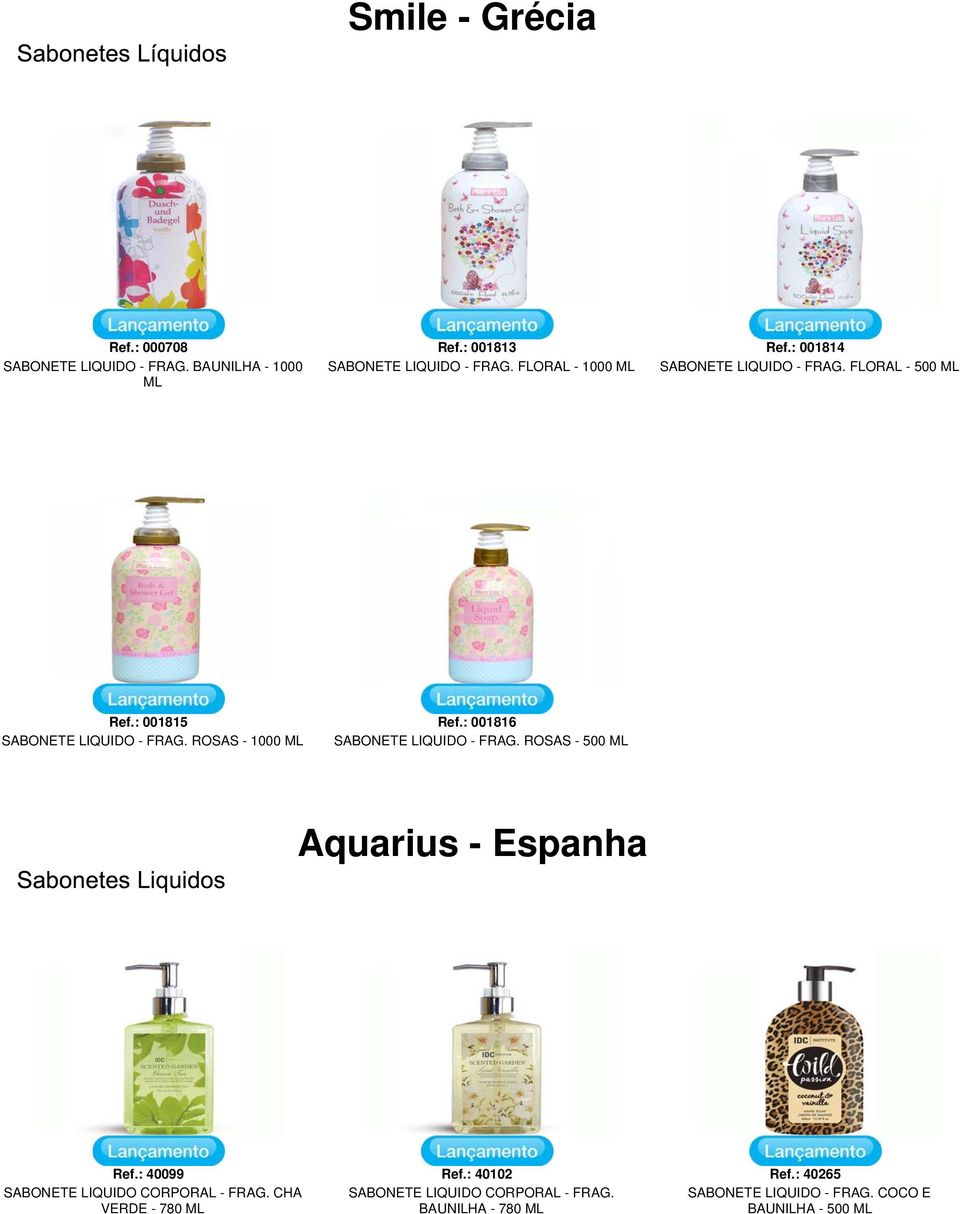 ROSAS - 1000 Ref.: 001816 SABONETE LIQUIDO - FRAG. ROSAS - 500 Aquarius - Espanha Ref.