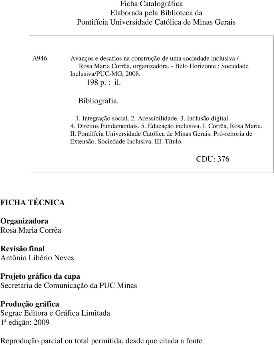 II. Pontifícia Universidade Católica de Minas Gerais. Pró-reitoria de Extensão. Sociedade Inclusiva. III. Título.