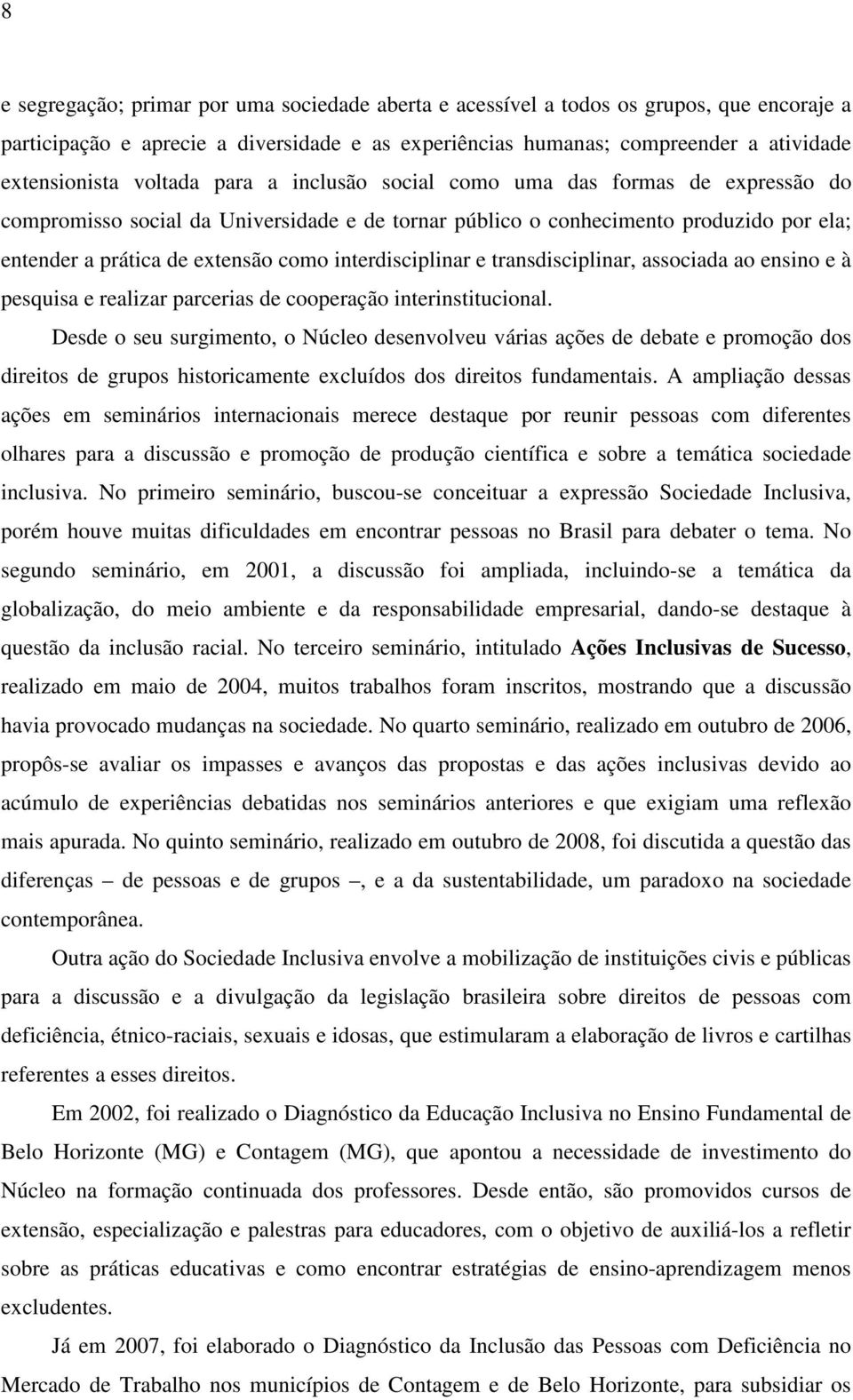 interdisciplinar e transdisciplinar, associada ao ensino e à pesquisa e realizar parcerias de cooperação interinstitucional.