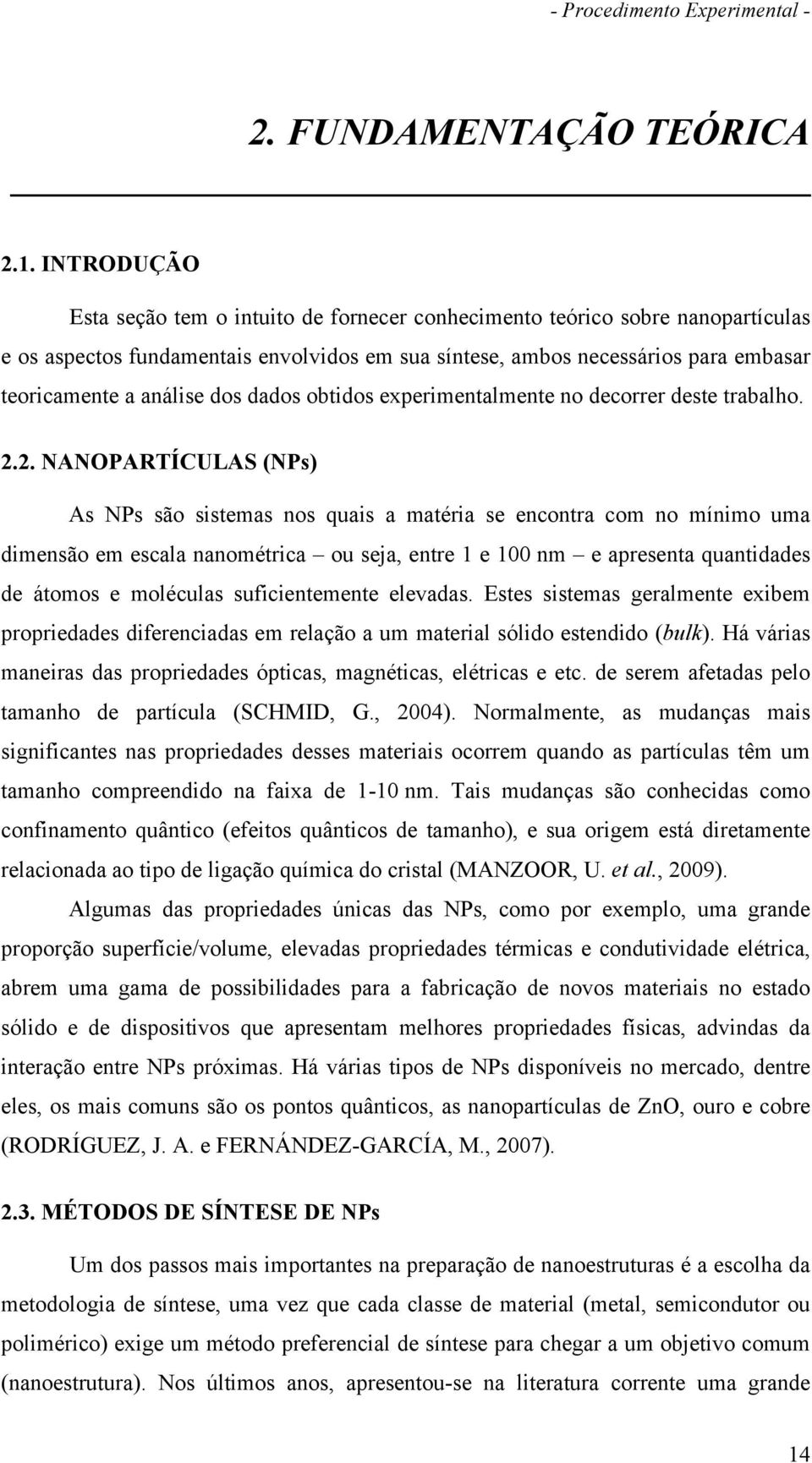 dos dados obtidos experimentalmente no decorrer deste trabalho. 2.