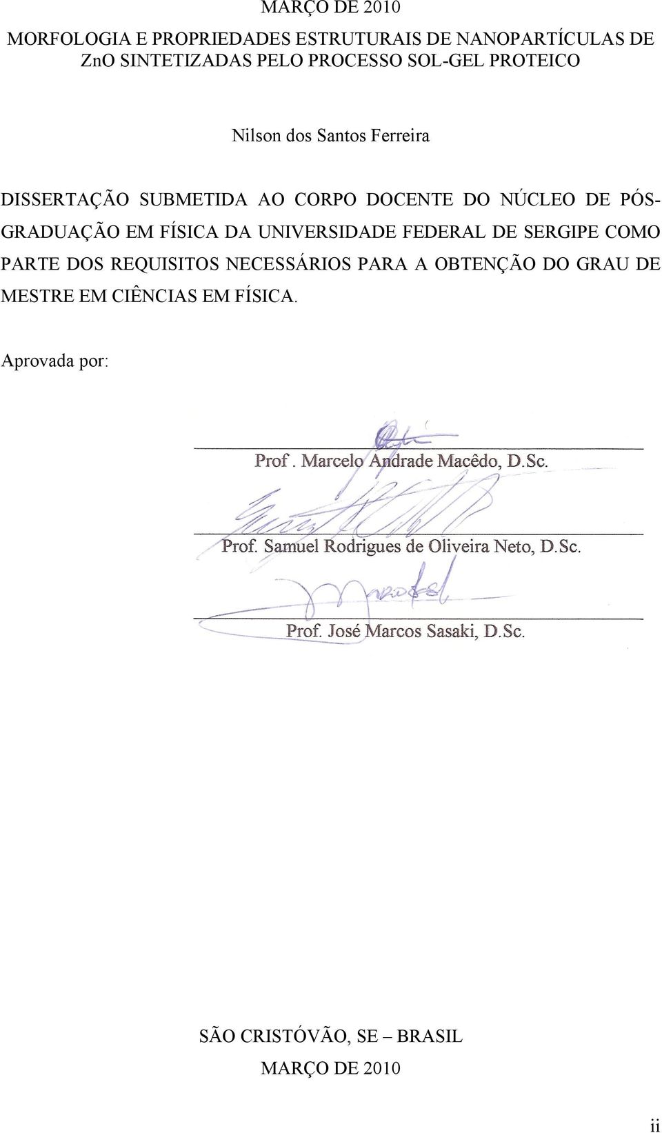 DE PÓS- GRADUAÇÃO EM FÍSICA DA UNIVERSIDADE FEDERAL DE SERGIPE COMO PARTE DOS REQUISITOS NECESSÁRIOS