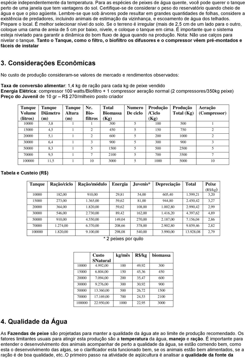 Lembre-se que sob árvores pode resultar em grandes quantidades de folhas, considere a existência de predadores, incluindo animais de estimação da vizinhança, e escoamento de água dos telhados.