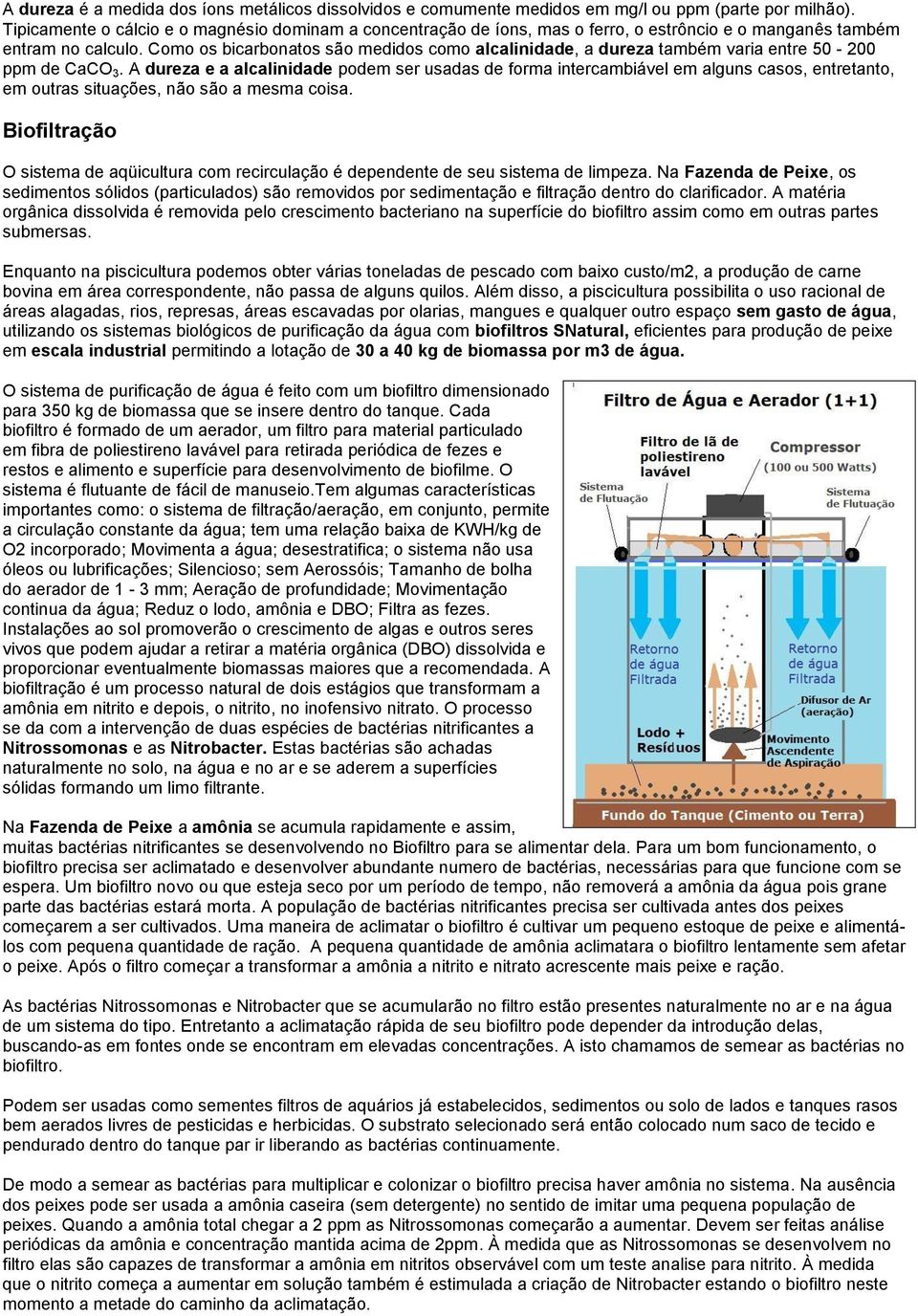 Como os bicarbonatos são medidos como alcalinidade, a dureza também varia entre 50-200 ppm de CaCO 3.