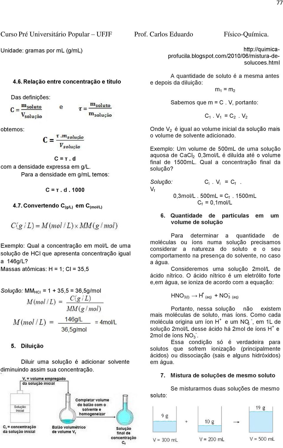 d com a densidade expressa em g/l. Para a densidade em g/ml temos: C = τ. d. 1000 4.7.