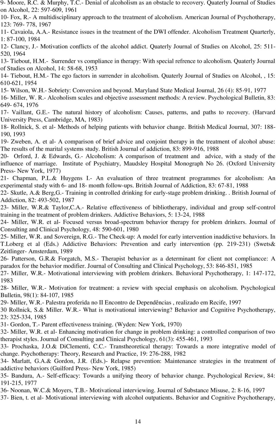 Alcoholism Treatment Quarterly, 1: 87-100, 1984 12- Clancy, J.- Motivation conflicts of the alcohol addict. Quaterly Journal of Studies on Alcohol, 25: 511-520, 1964 13- Tiebout, H.M.- Surrender vs compliance in therapy: With special refrence to alcoholism.