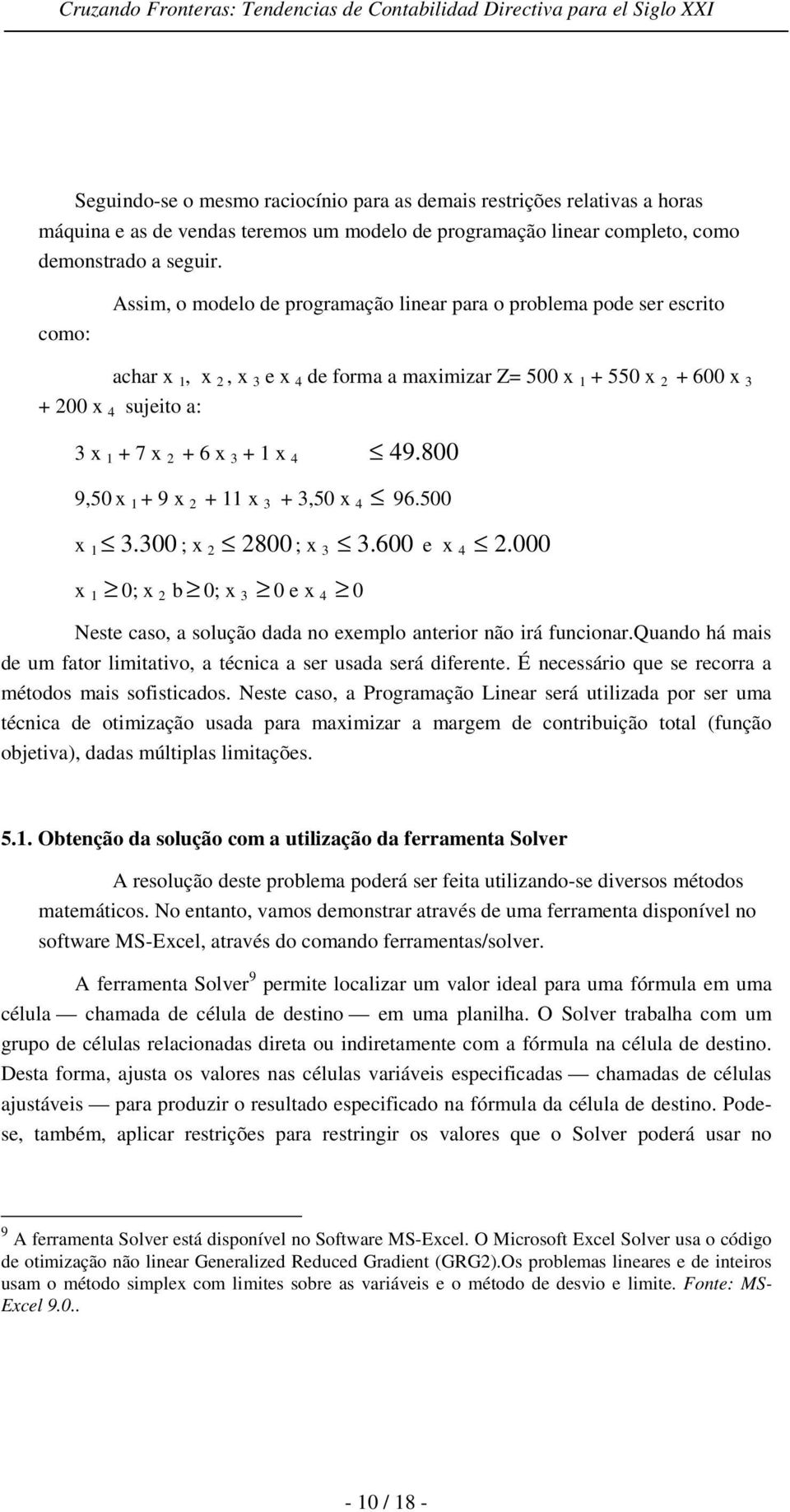 1 x 4 49. 800 9,50 x 1 + 9 x 2 + 11 x 3 + 3,50 x 4 96.500 x 1 3. 300 ; x 2 2800 ; x 3 3. 600 e x 4 2.