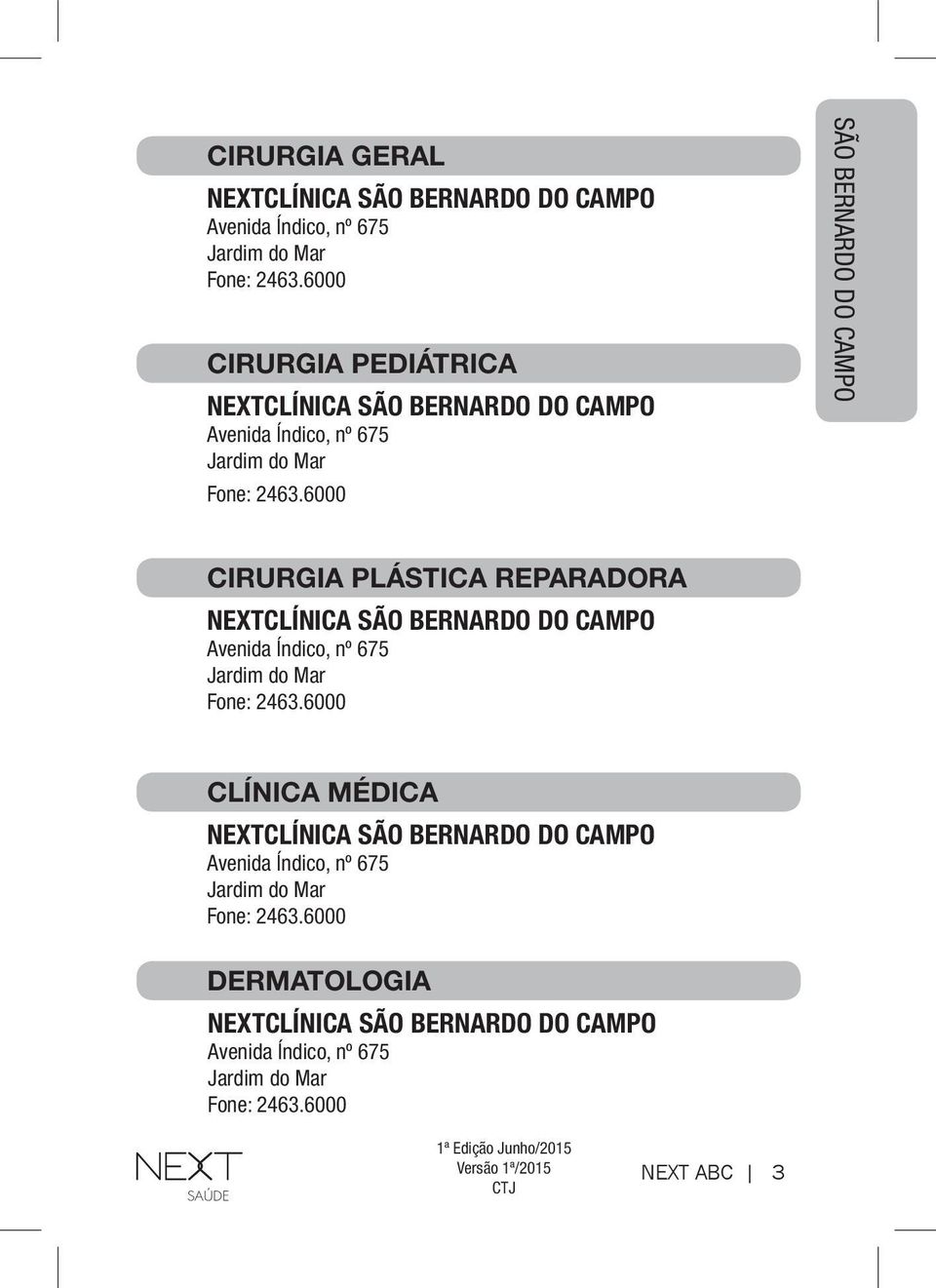 REPARADORA NEXTCLÍNICA SÃO BERNARDO DO CAMPO Avenida Índico, nº 675 CLÍNICA MÉDICA NEXTCLÍNICA SÃO