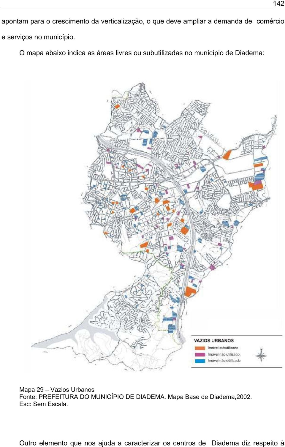 O mapa abaixo indica as áreas livres ou subutilizadas no município de Diadema: Mapa 29 Vazios