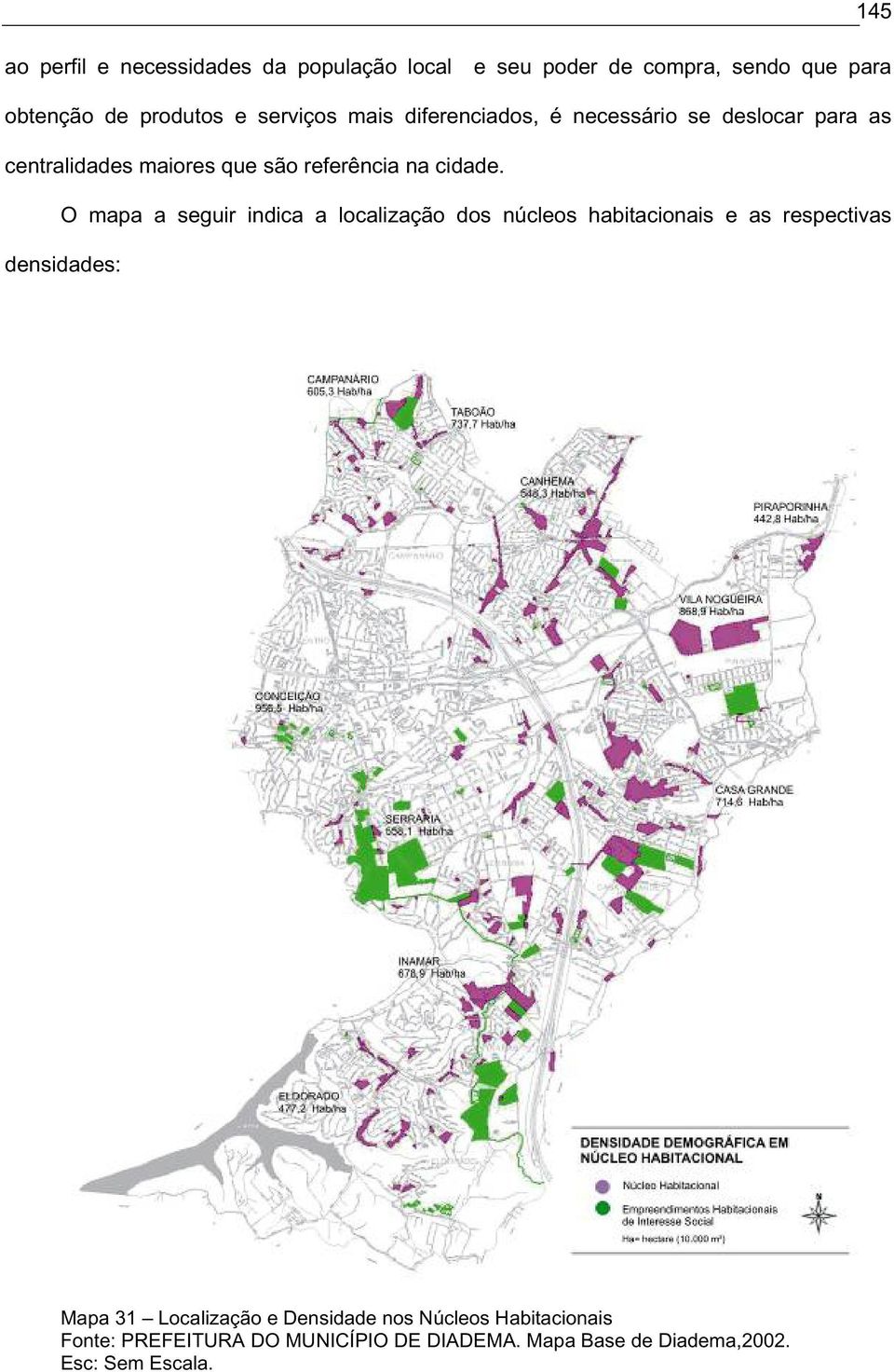 O mapa a seguir indica a localização dos núcleos habitacionais e as respectivas densidades: Mapa 31 Localização e