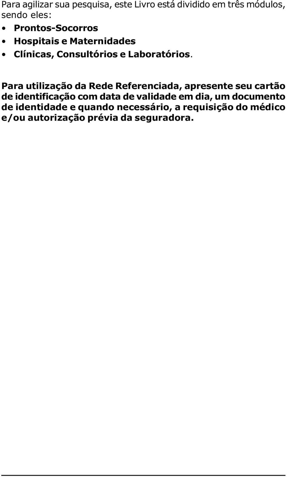 Para utilização da Rede Referenciada, apresente seu cartão de identificação com data de