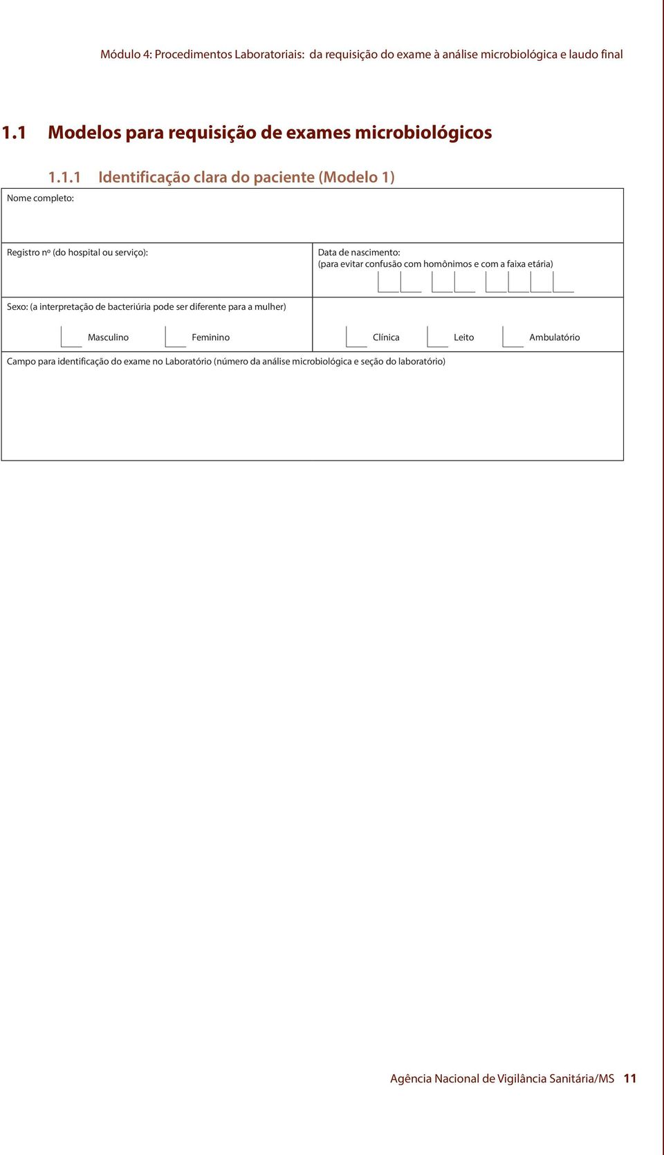 serviço): Data de nascimento: (para evitar confusão com homônimos e com a faixa etária) Sexo: (a interpretação de bacteriúria pode ser diferente para a