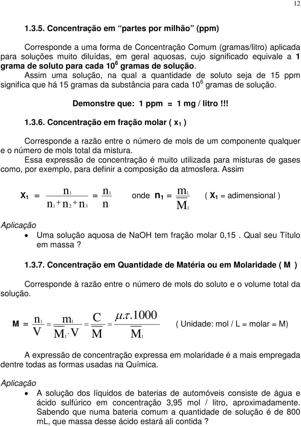 soluto para cada 10 6 gramas de solução. Assim uma solução, na qual a quantidade de soluto seja de 15 ppm significa que há 15 gramas da substância para cada 10 6 gramas de solução.