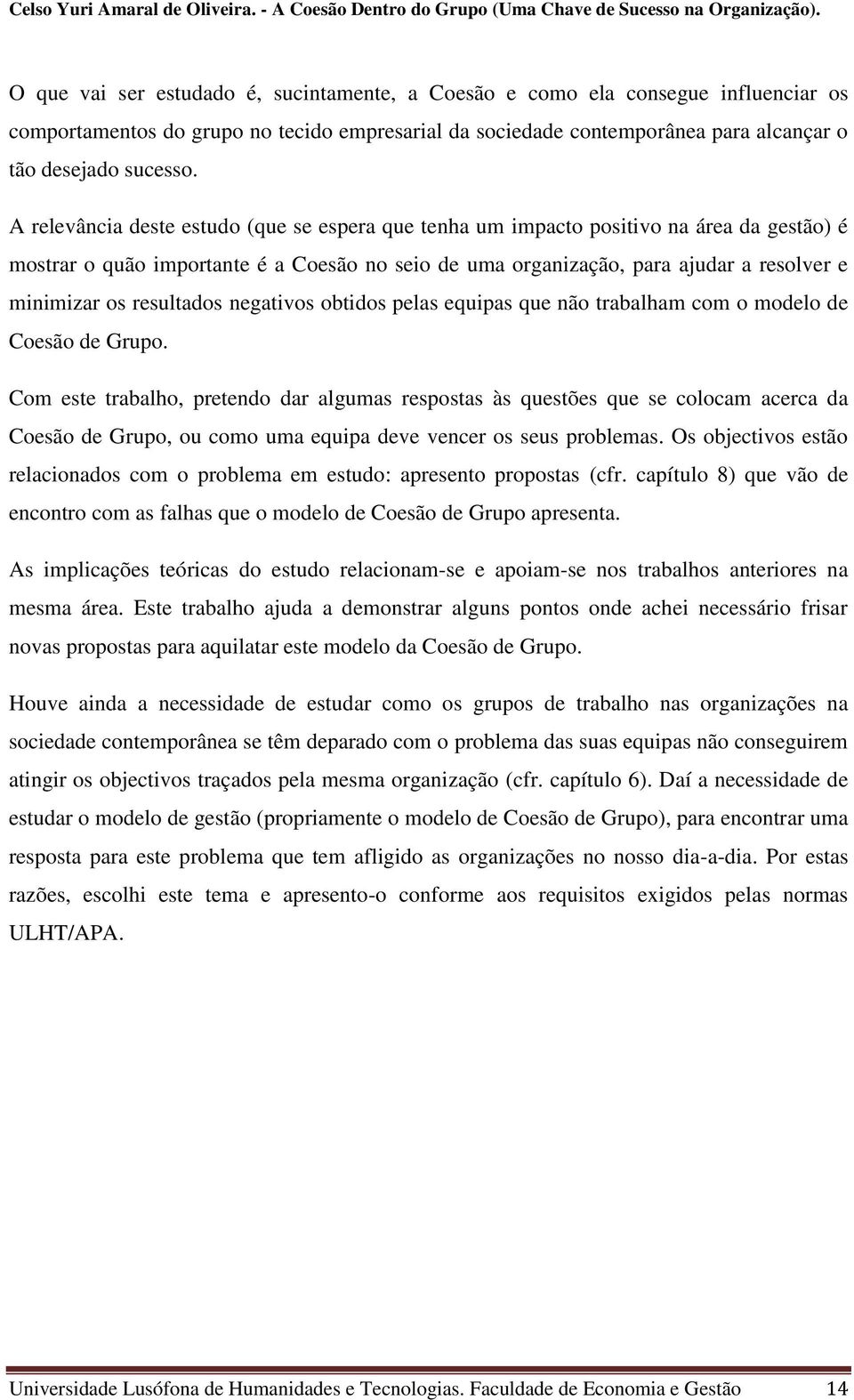 resultados negativos obtidos pelas equipas que não trabalham com o modelo de Coesão de Grupo.