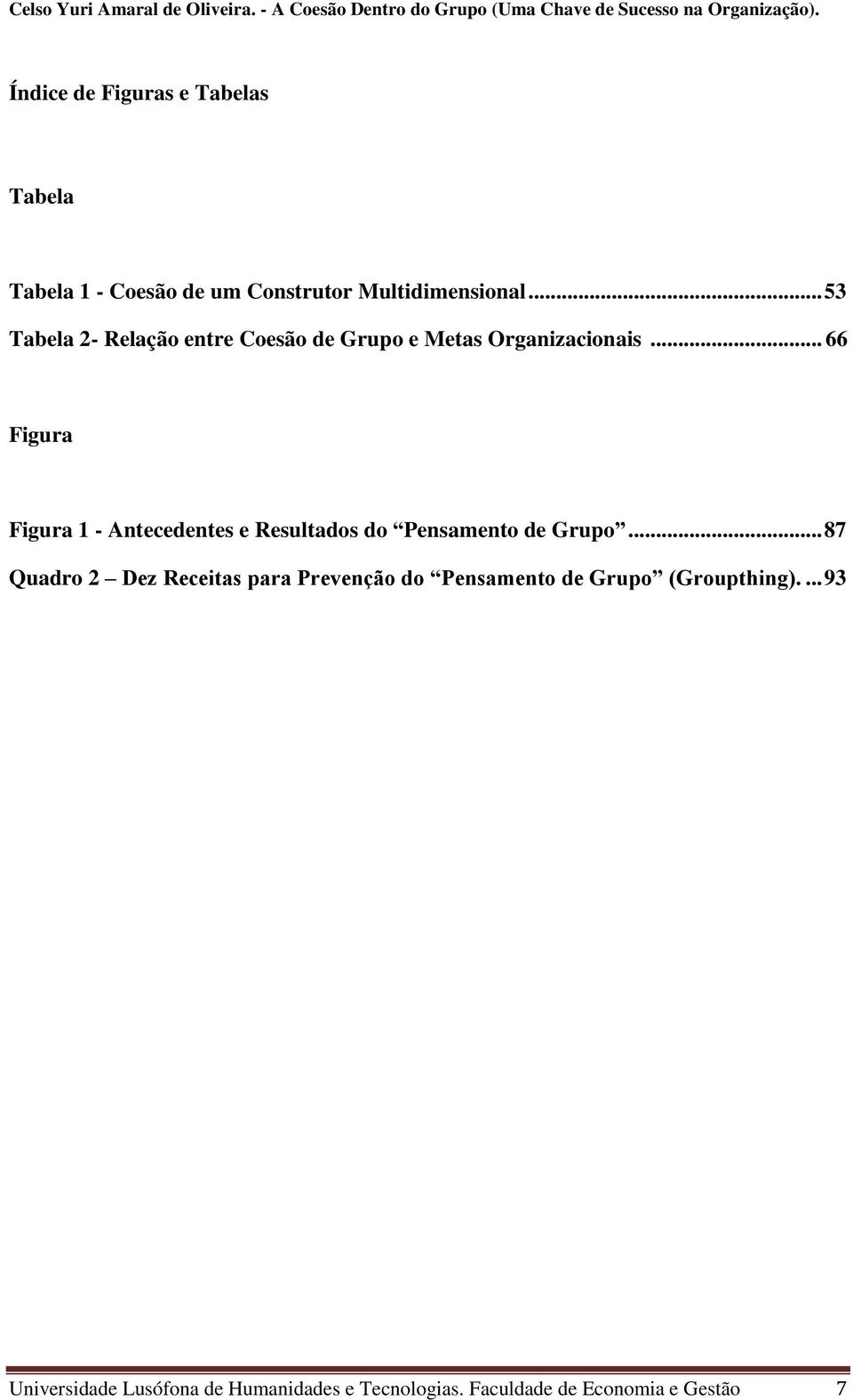 .. 66 Figura Figura 1 - Antecedentes e Resultados do Pensamento de Grupo.