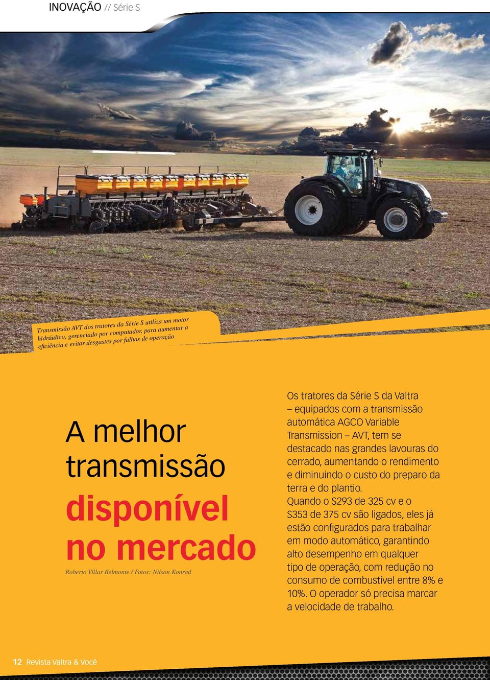 destacado nas grandes lavouras do cerrado, aumentando o rendimento e diminuindo o custo do preparo da terra e do plantio.