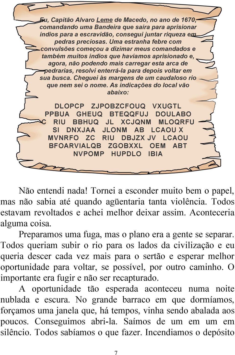 depois voltar em sua busca. Cheguei às margens de um caudaloso rio que nem sei o nome.