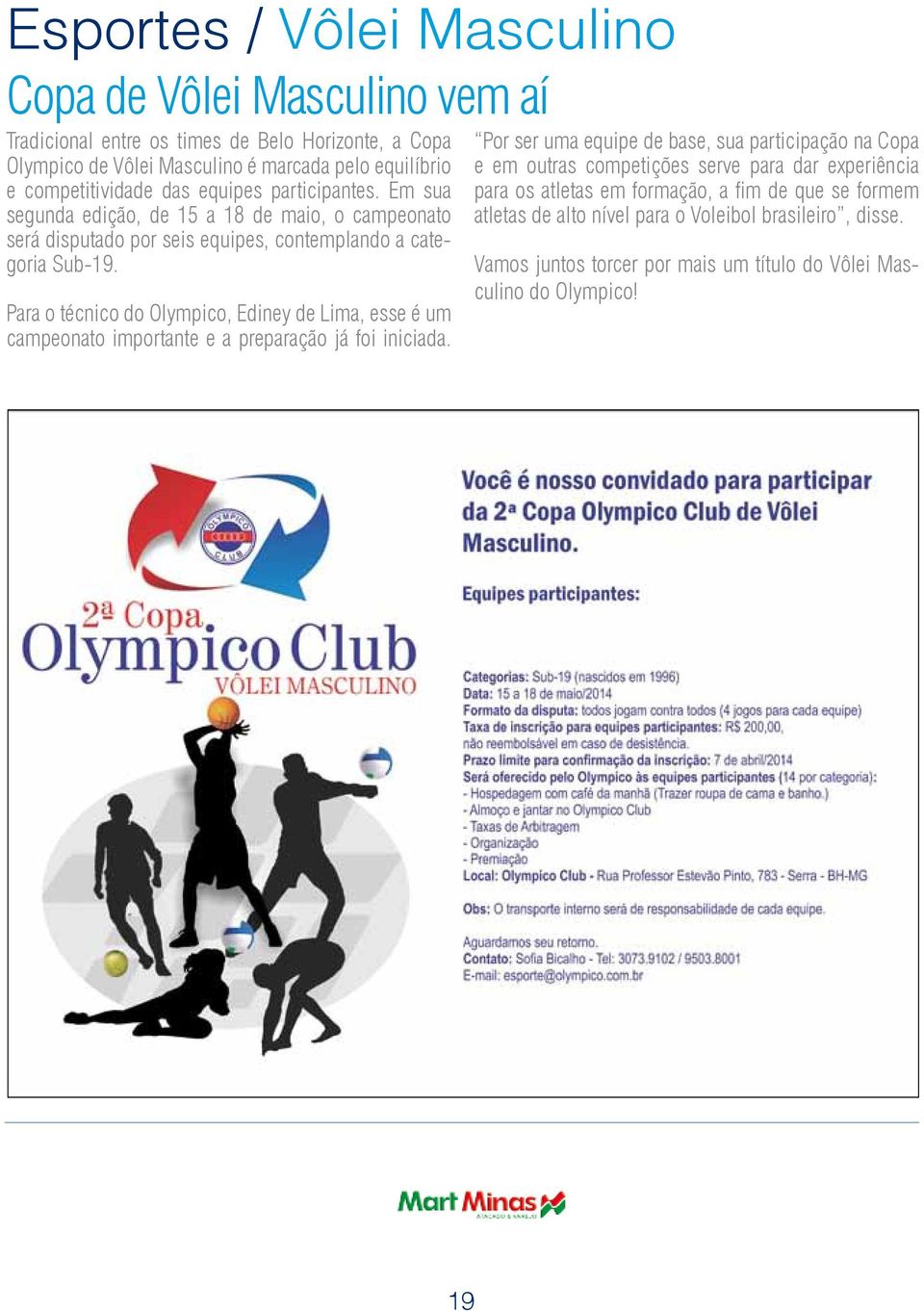 Para o técnico do Olympico, Ediney de Lima, esse é um campeonato importante e a preparação já foi iniciada.