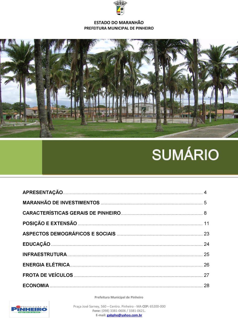 .. 11 ASPECTOS DEMOGRÁFICOS E SOCIAIS... 23 EDUCAÇÃO.