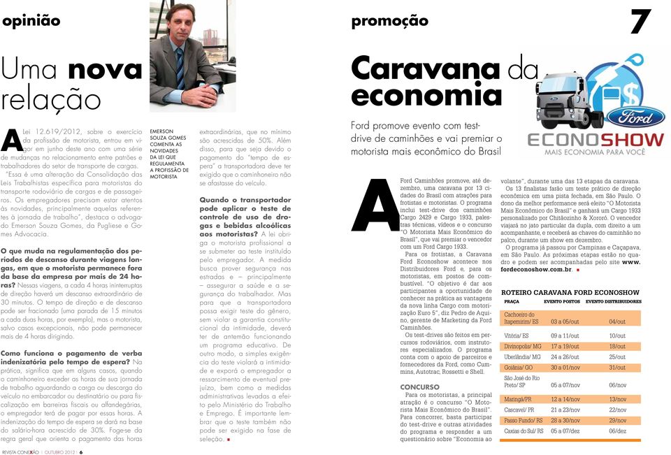 Essa é uma alteração da Consolidação das Leis Trabalhistas específica para motoristas do transporte rodoviário de cargas e de passageiros.