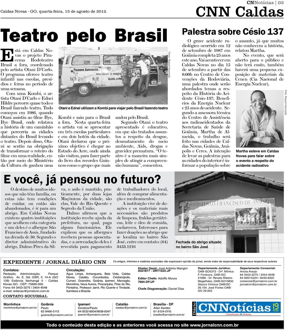 Tudo começou em 1986, quando Otani assistiu ao filme Bye, Bye Brasil, onde relatava a história de um caminhão que percorria as cidades distantes do Brasil levando o teatro.
