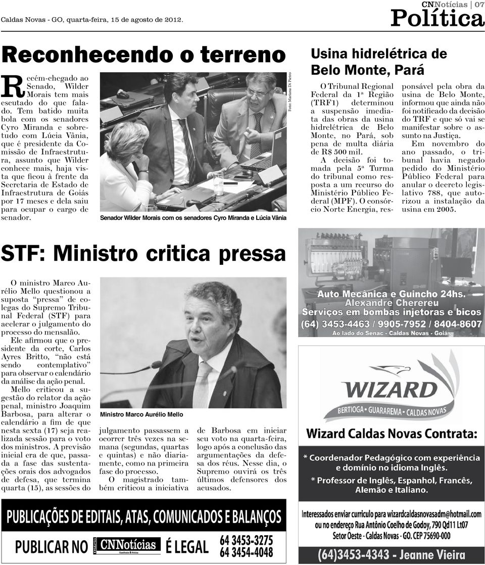 Secretaria de Estado de Infraestrutura de Goiás por 17 meses e dela saiu para ocupar o cargo de senador.