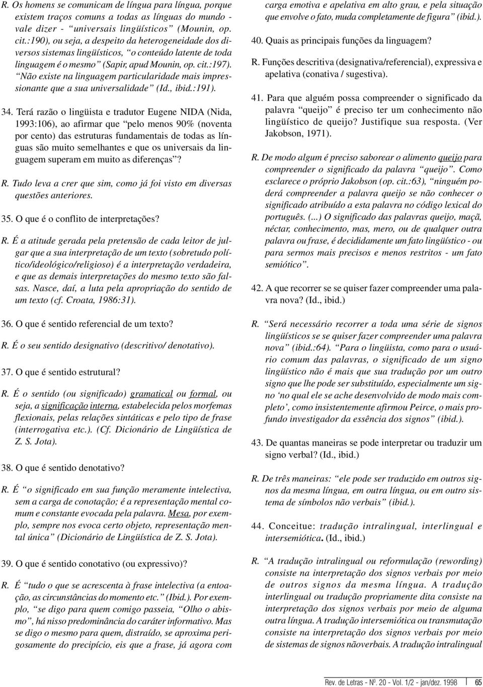 Não existe na linguagem particularidade mais impressionante que a sua universalidade (Id., ibid.:191). 34.