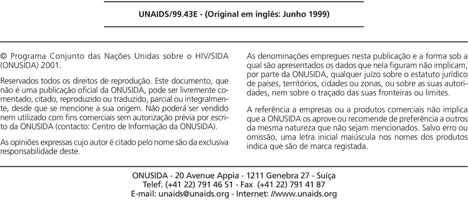 Não poderá ser vendido nem utilizado com fins comerciais sem autorização prévia por escrito da ONUSIDA (contacto: Centro de Informação da ONUSIDA).