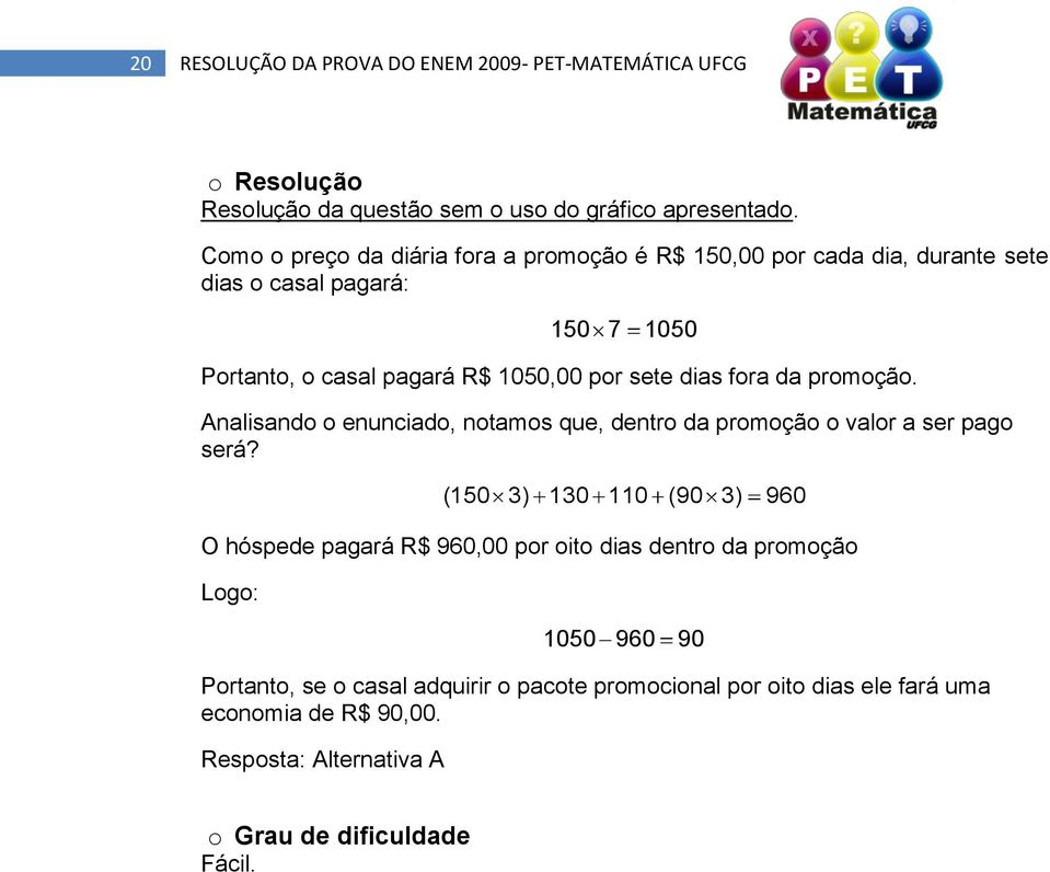 sete dias fora da promoção. Analisando o enunciado, notamos que, dentro da promoção o valor a ser pago será?