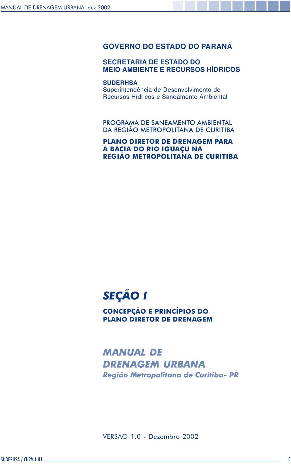 CURITIBA PLANO DIRETOR DE DRENAGEM PARA A BACIA DO RIO IGUAÇU NA REGIÃO METROPOLITANA DE CURITIBA SEÇÃO I CONCEPÇÃO E