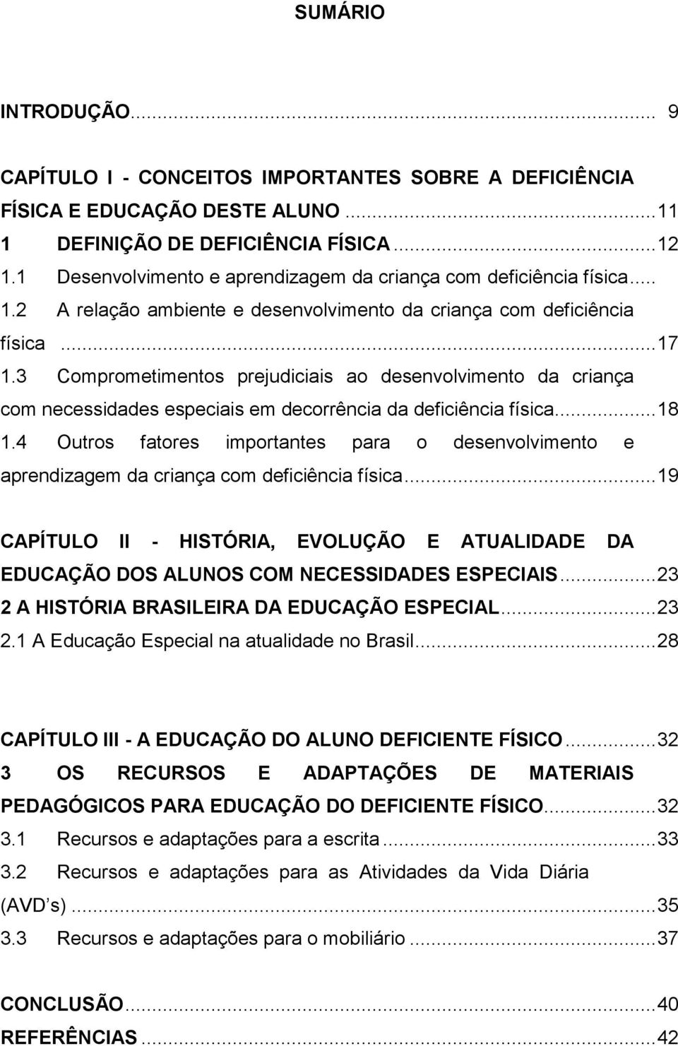 3 Comprometimentos prejudiciais ao desenvolvimento da criança com necessidades especiais em decorrência da deficiência física... 18 1.