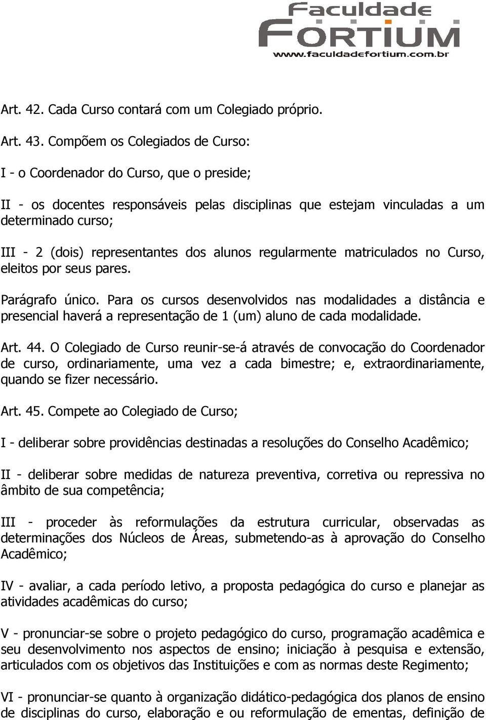 dos alunos regularmente matriculados no Curso, eleitos por seus pares. Parágrafo único.