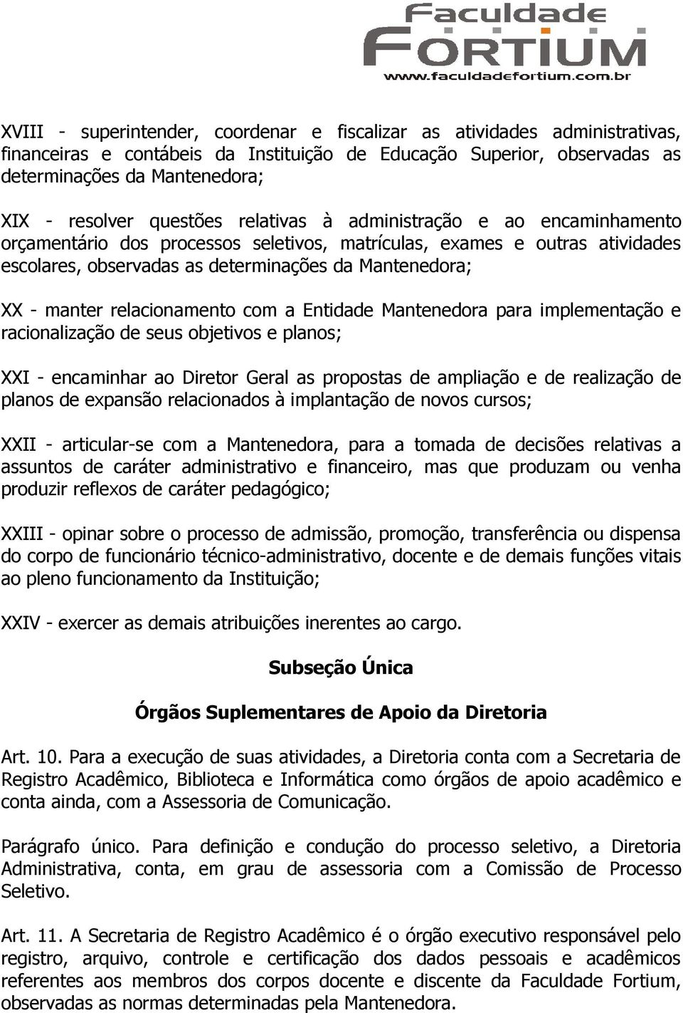 relacionamento com a Entidade Mantenedora para implementação e racionalização de seus objetivos e planos; XXI - encaminhar ao Diretor Geral as propostas de ampliação e de realização de planos de