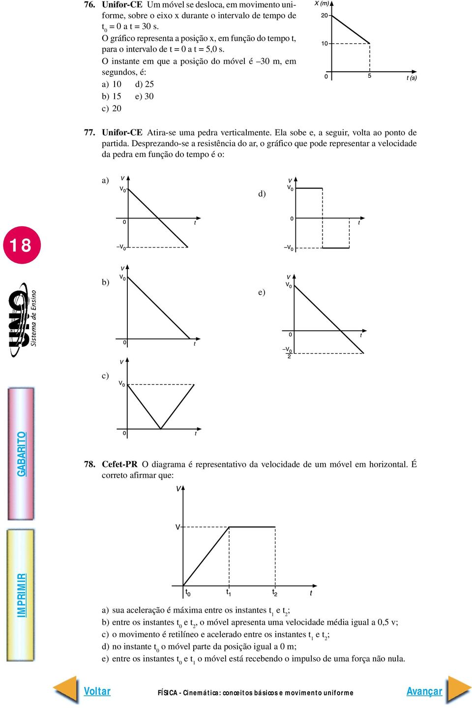 Unifor-CE Atira-se uma pedra verticalmente. Ela sobe e, a seguir, volta ao ponto de partida.