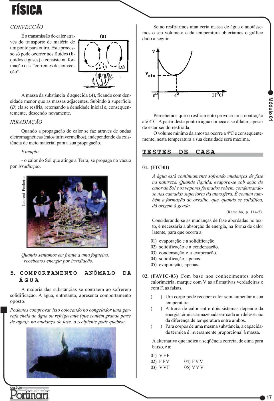 temperatura obteríamos o gráfico dado a seguir. A massa da substância é aquecida (A), ficando com densidade menor que as massas adjacentes.