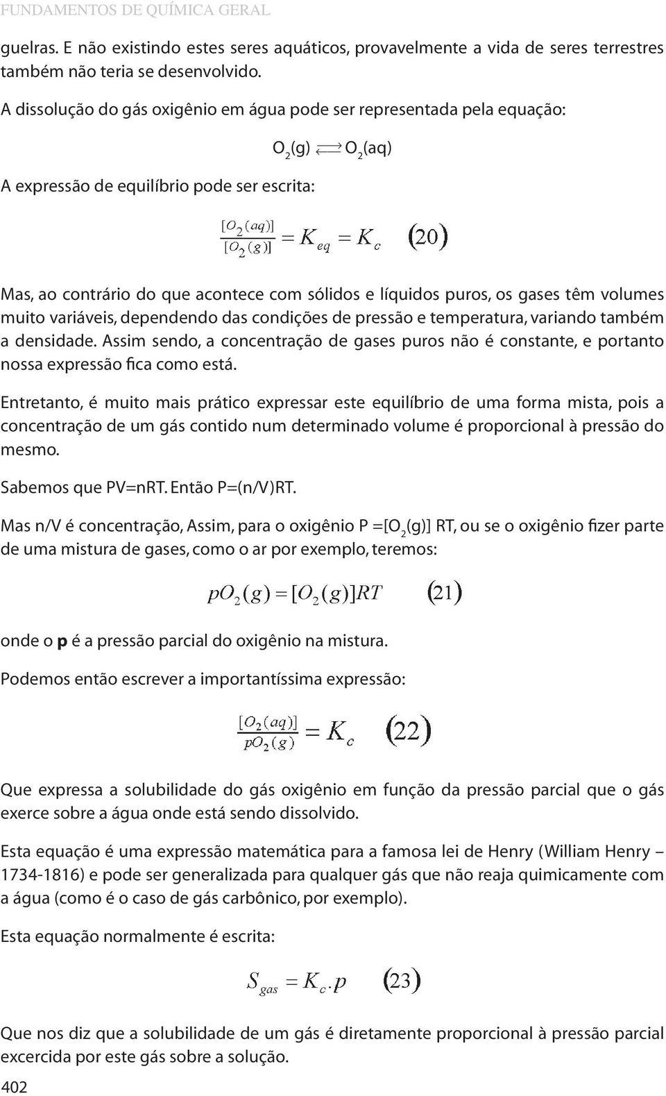 os gases têm volumes muito variáveis, dependendo das condições de pressão e temperatura, variando também a densidade.