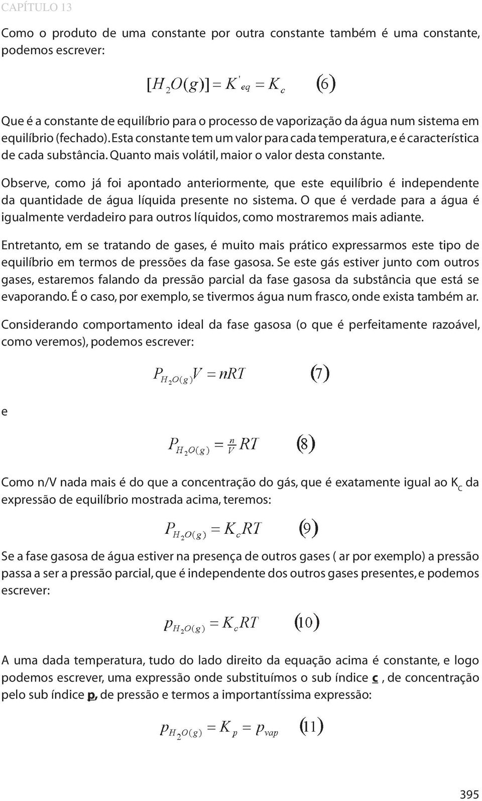 Observe, como já foi apontado anteriormente, que este equilíbrio é independente da quantidade de água líquida presente no sistema.