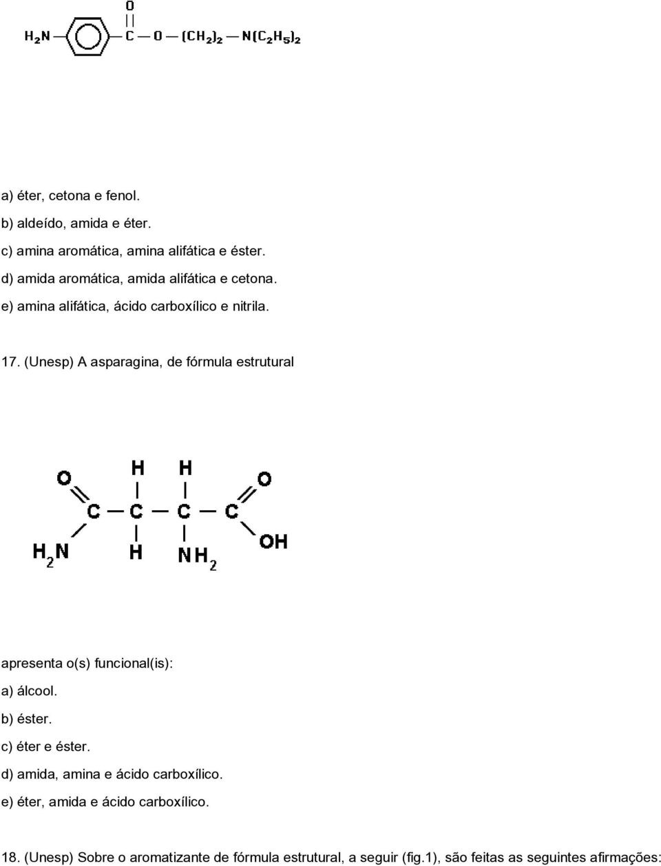 (Unesp) A asparagina, de fórmula estrutural apresenta o(s) funcional(is): a) álcool. b) éster. c) éter e éster.