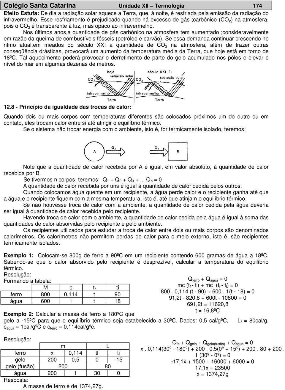 Nos últimos anos,a quantidade de gás carbônico na atmosfera tem aumentado ;consideravelmente em razão da queima de combustíveis fósseis (petróleo e carvão).