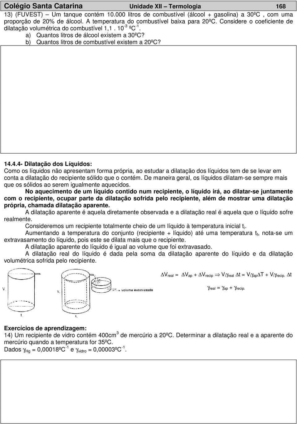 b) Quantos litros de combustível existem a 20ºC? 14.