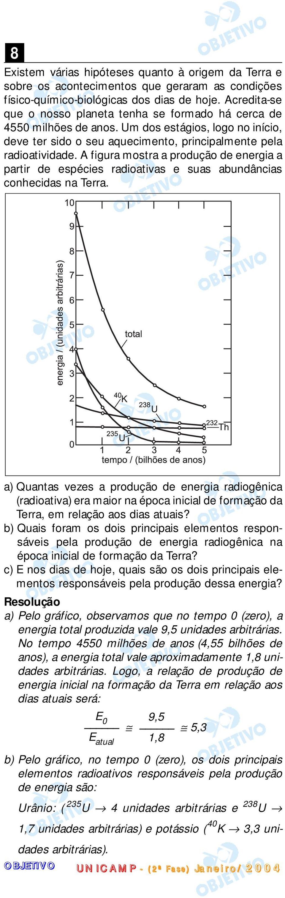 A figura mostra a produção de energia a partir de espécies radioativas e suas abundâncias conhecidas na Terra.