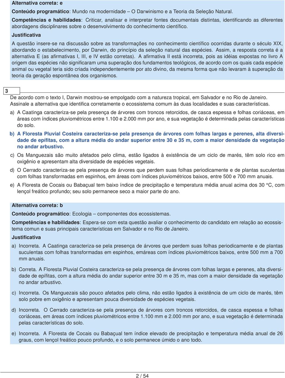 A questão insere-se na discussão sobre as transformações no conhecimento científico ocorridas durante o século XIX, abordando o estabelecimento, por Darwin, do princípio da seleção natural das