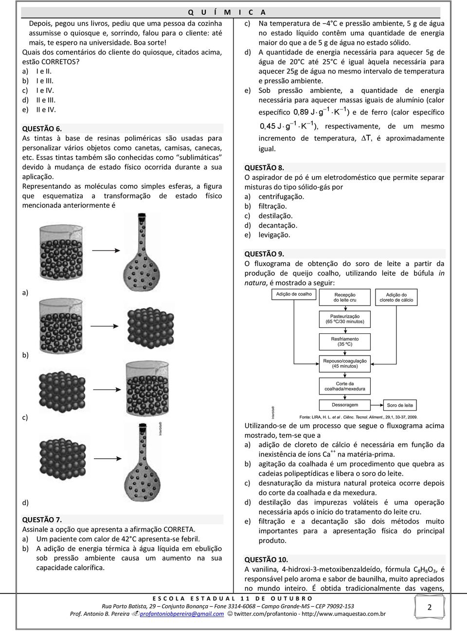 As tintas à base de resinas poliméricas são usadas para personalizar vários objetos como canetas, camisas, canecas, etc.