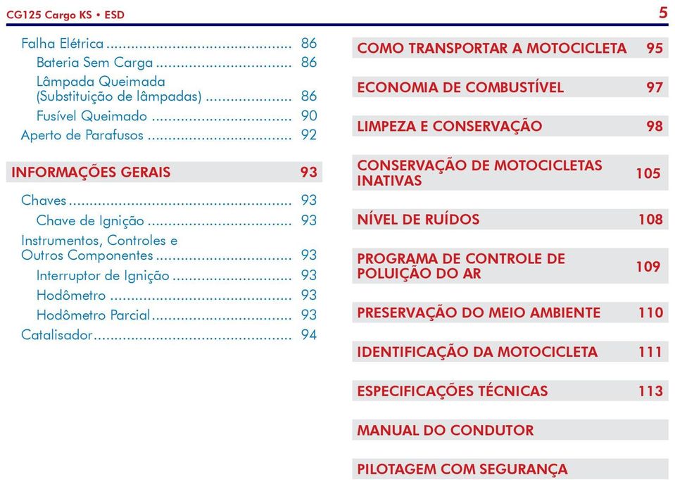 .. 93 Hodômetro Parcial... 93 Catalisador.