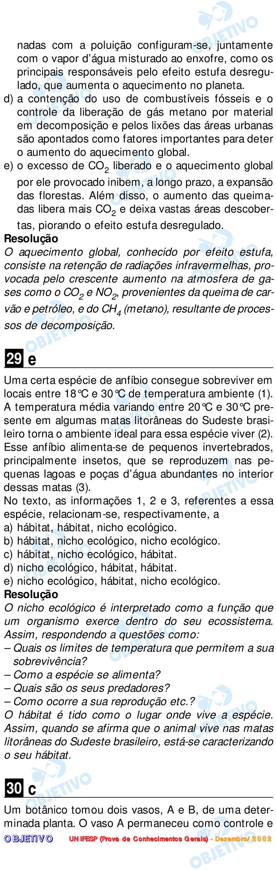 aumento do aquecimento global. e) o excesso de CO 2 liberado e o aquecimento global por ele provocado inibem, a longo prazo, a expansão das florestas.