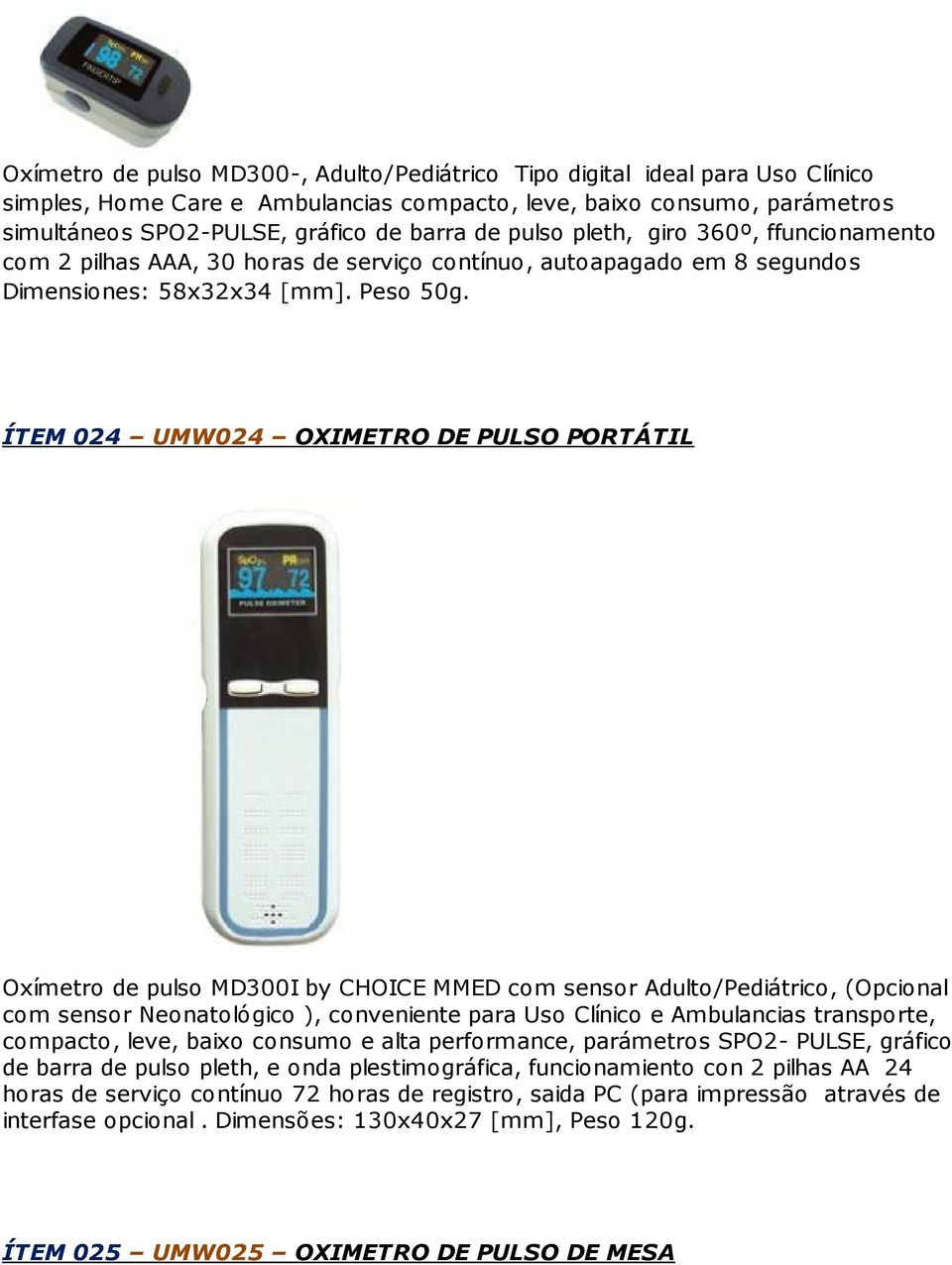 ÍTEM 024 UMW024 OXIMETRO DE PULSO PORTÁTIL Oxímetro de pulso MD300I by CHOICE MMED com sensor Adulto/Pediátrico, (Opcional com sensor Neonatológico ), conveniente para Uso Clínico e Ambulancias