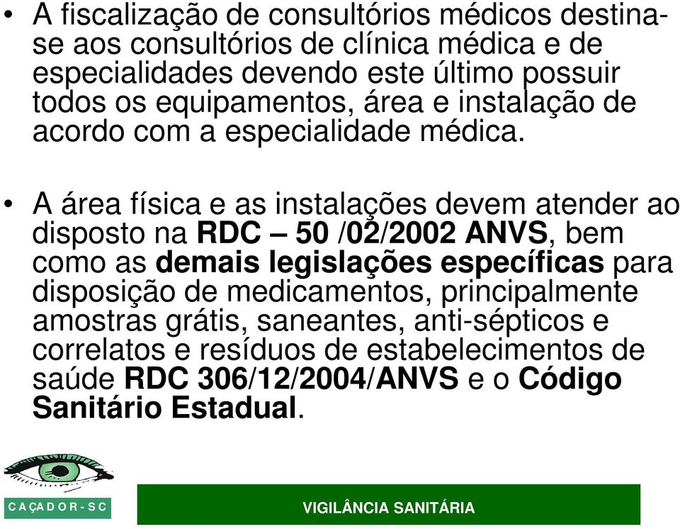 A área física e as instalações devem atender ao disposto na RDC 50 /02/2002 ANVS, bem como as demais legislações específicas para